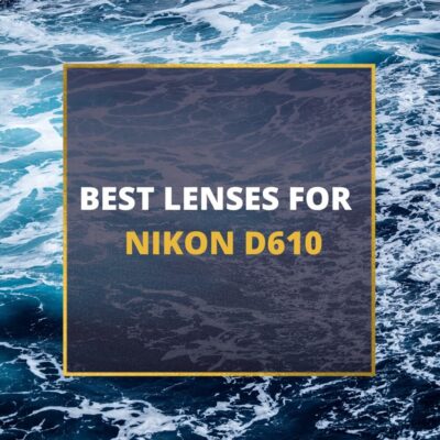 📸 5 MUST-OWN Lenses For Nikon D610 In 2024 [Guide]