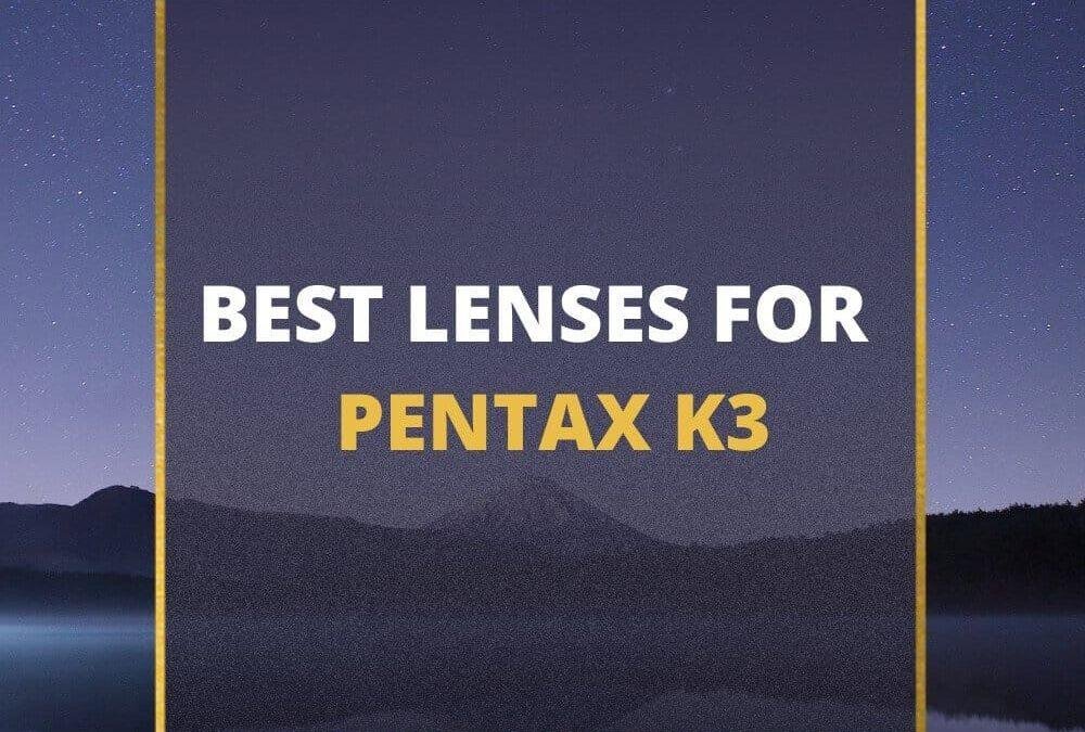 📸 5 MUST-OWN Lenses For Pentax K3 In 2026 [Guide]