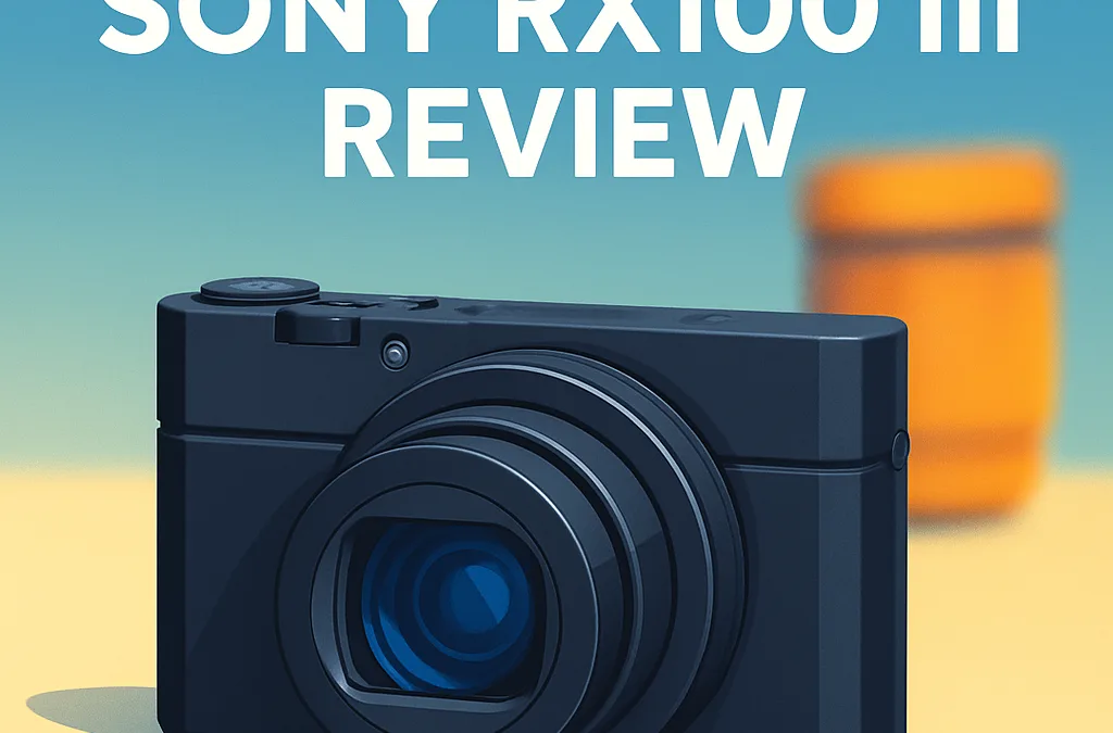 Sony RX100 III Camera Review – Is It Still Worth It in 2026?