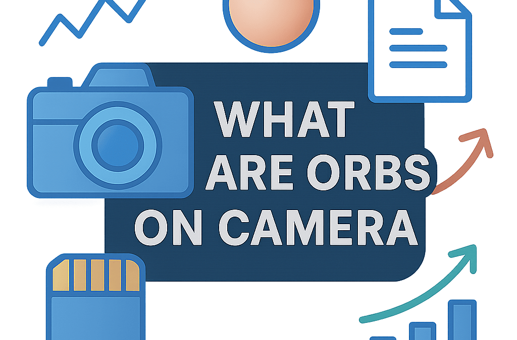 What Are Orbs on Camera? (2026)