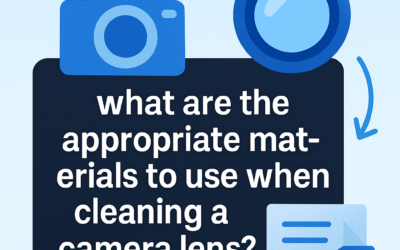 What Are the Appropriate Materials to Use When Cleaning a Camera Lens? (2026)