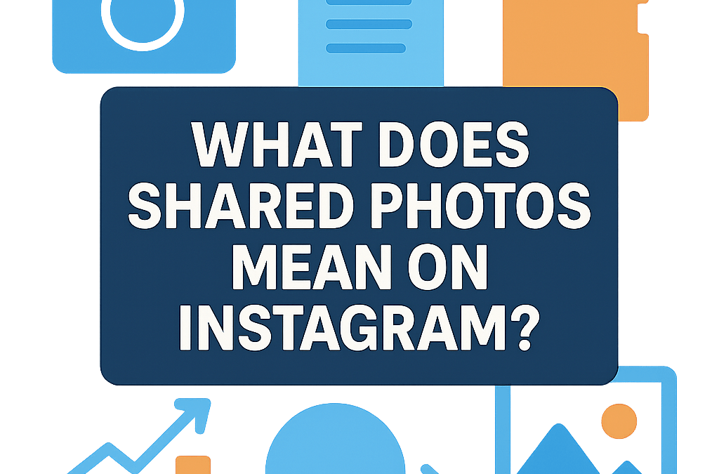 What Does Shared Photos Mean on Instagram? (2026)