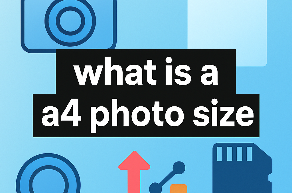 What Is A4 Photo Size? (2025)