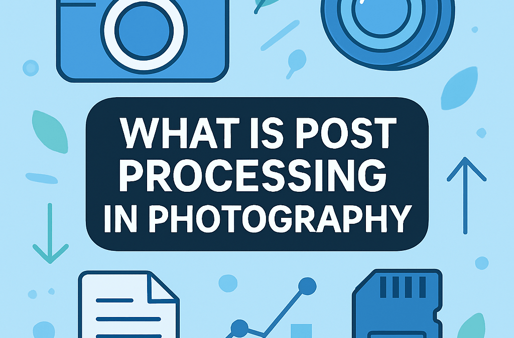 What Is Post Processing in Photography? (2026)