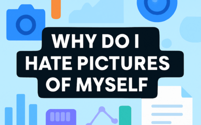 Why Do I Hate Pictures of Myself? (2026)