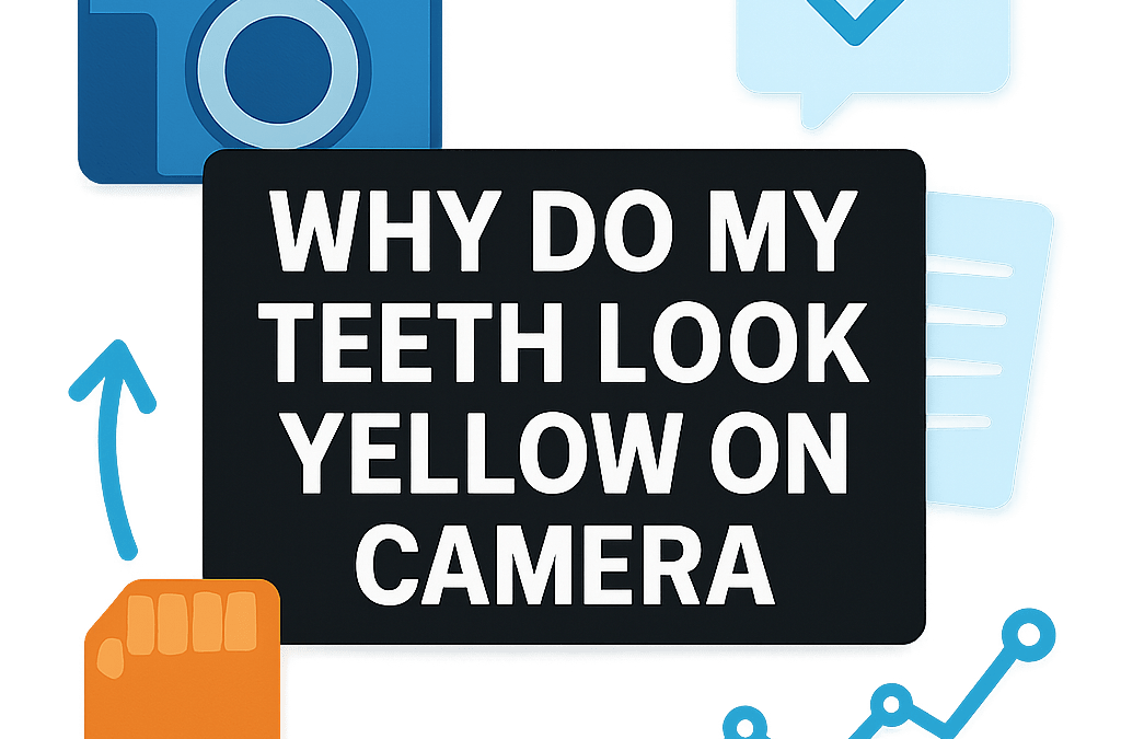 Why Do My Teeth Look Yellow on Camera? (2026)