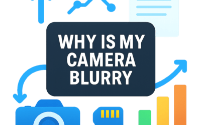 Why Is My Camera Blurry? (2025)