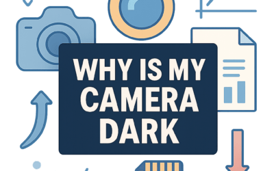Why Is My Camera Dark? (2025)